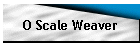 O Scale Weaver